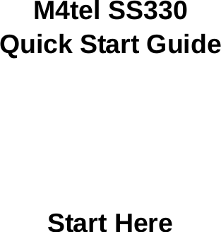       M4tel SS330 Quick Start Guide       Start Here 
