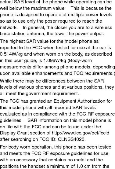 body.    Use of other enhancements may not ensure compliance with FCC RF exposure guidelines.    If you do no t use a body-worn accessory and are not holding the phone at the ear, position the handset a minimum of 1.0 cm from your body when the phone is switched on. 