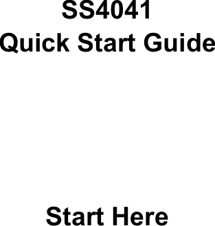 SS4041Quick Start GuideStart Here