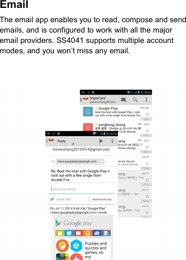 EmailThe email app enables you to read, compose and sendemails, and is configured to work with all the majoremail providers. SS4041 supports multiple accountmodes, and you won’t miss any email.