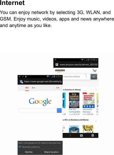 InternetYou can enjoy network by selecting 3G, WLAN, andGSM. Enjoy music, videos, apps and news anywhereand anytime as you like.