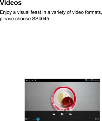 Videos Enjoy a visual feast in a variety of video formats, please choose SS4045.     