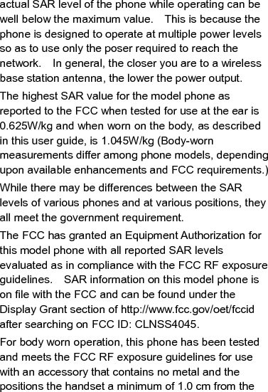 body.    Use of other enhancements may not ensure compliance with FCC RF exposure guidelines.    If you do no t use a body-worn accessory and are not holding the phone at the ear, position the handset a minimum of 1.0 cm from your body when the phone is switched on. 