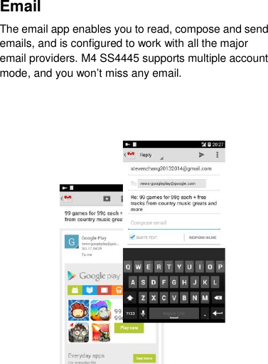 Email The email app enables you to read, compose and send emails, and is configured to work with all the major email providers. M4 SS4445 supports multiple account mode, and you won‟t miss any email.   
