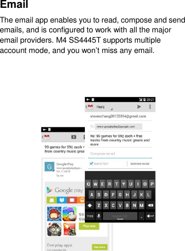Email The email app enables you to read, compose and send emails, and is configured to work with all the major email providers. M4 SS4445T supports multiple account mode, and you won‟t miss any email.   