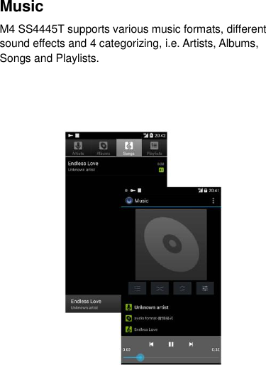 Music   M4 SS4445T supports various music formats, different sound effects and 4 categorizing, i.e. Artists, Albums, Songs and Playlists.    
