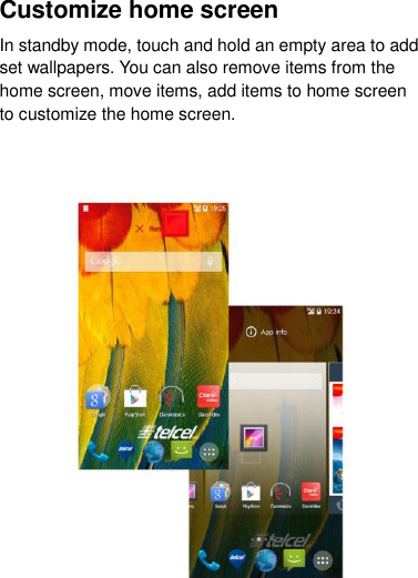 Customize home screen In standby mode, touch and hold an empty area to add set wallpapers. You can also remove items from the home screen, move items, add items to home screen to customize the home screen.   