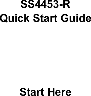 SS4453-RQuick Start GuideStart Here