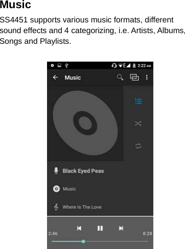Music  SS4451 supports various music formats, different sound effects and 4 categorizing, i.e. Artists, Albums, Songs and Playlists.                   