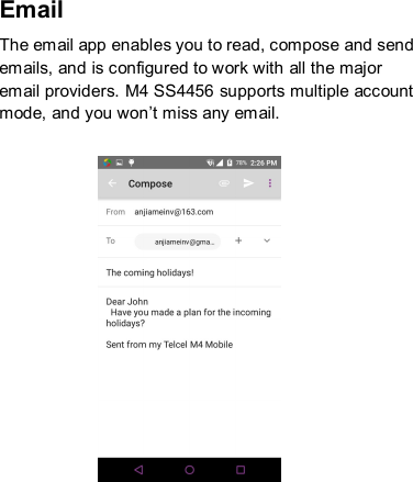 Email The email app enables you to read, compose and send emails, and is configured to work with all the major email providers. M4 SS4456 supports multiple account mode, and you won’t miss any email.                  