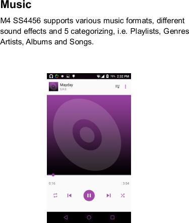 Music   M4 SS4456 supports various music formats, different sound effects and 5 categorizing, i.e. Playlists, Genres Artists, Albums and Songs.                   