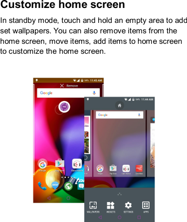 Customize home screen In standby mode, touch and hold an empty area to add set wallpapers. You can also remove items from the home screen, move items, add items to home screen to customize the home screen.     