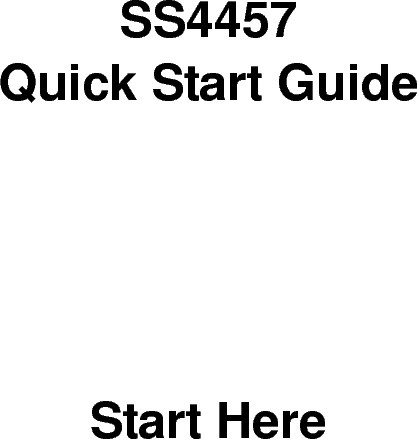       SS4457 Quick Start Guide       Start Here 