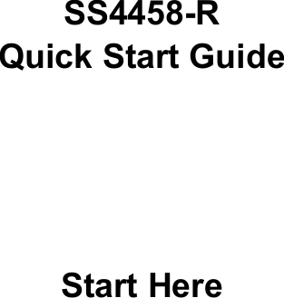 SS4458-RQuick Start GuideStart Here