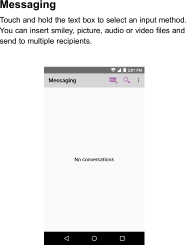 MessagingTouch and hold the text box to select an input method.You can insert smiley, picture, audio or video files andsend to multiple recipients.