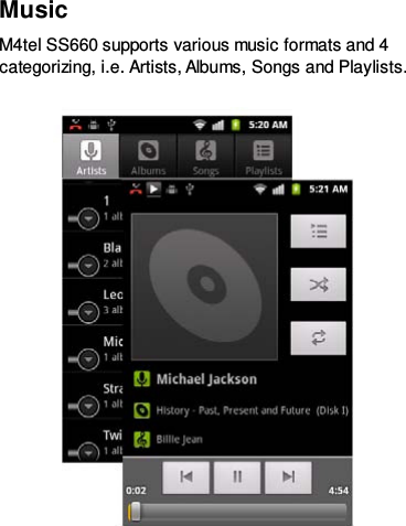 Music   M4tel SS660 supports various music formats and 4 categorizing, i.e. Artists, Albums, Songs and Playlists.     