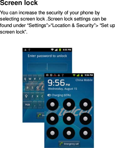 Screen lock You can increase the security of your phone by selecting screen lock .Screen lock settings can be found under “Settings”&gt;“Location &amp; Security”&gt; “Set up screen lock”.    