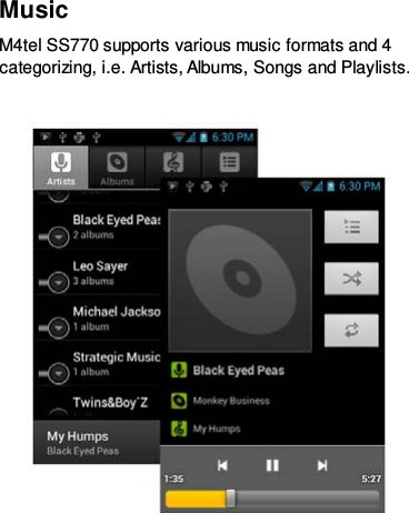 Music   M4tel SS770 supports various music formats and 4 categorizing, i.e. Artists, Albums, Songs and Playlists.     