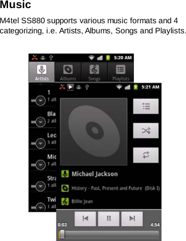 Music   M4tel SS880 supports various music formats and 4 categorizing, i.e. Artists, Albums, Songs and Playlists.     