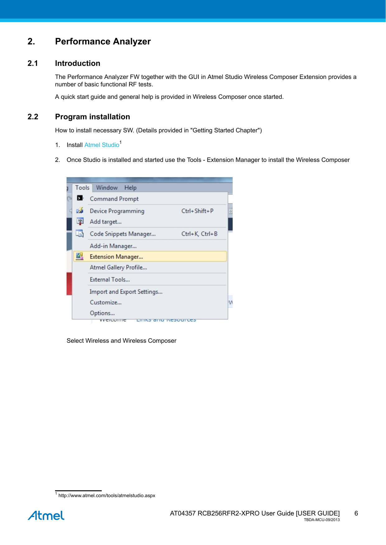  AT04357 RCB256RFR2-XPRO User Guide [USER GUIDE]TBDA-MCU-09/201362. Performance Analyzer2.1 IntroductionThe Performance Analyzer FW together with the GUI in Atmel Studio Wireless Composer Extension provides anumber of basic functional RF tests.A quick start guide and general help is provided in Wireless Composer once started.2.2 Program installationHow to install necessary SW. (Details provided in &quot;Getting Started Chapter&quot;)1. Install Atmel Studio12. Once Studio is installed and started use the Tools - Extension Manager to install the Wireless ComposerSelect Wireless and Wireless Composer1 http://www.atmel.com/tools/atmelstudio.aspx