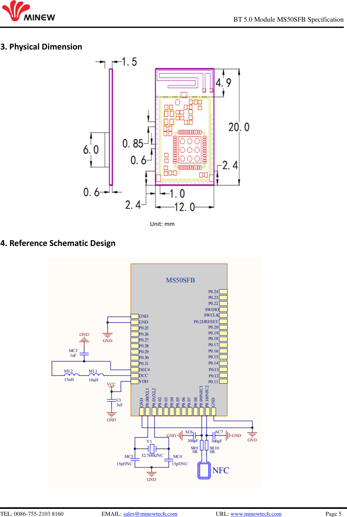   TEL: 0086-755-2103 8160                          EMAIL: sales@minewtech.com                          URL: www.minewtech.com                              Page 5                                                     BT 5.0 Module MS50SFB Specification 3. Physical Dimension          Unit: mm        4. Reference Schematic Design                       Unit: mm 