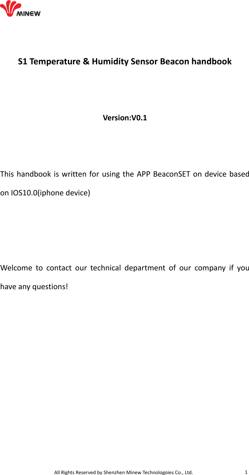                                   All Rights Reserved by Shenzhen Minew Technologoies Co., Ltd. 1   S1 Temperature &amp; Humidity Sensor Beacon handbook     Version:V0.1     This handbook is written for using the APP BeaconSET on device based on IOS10.0(iphone device)    Welcome  to  contact  our  technical  department  of  our  company  if  you have any questions!                 