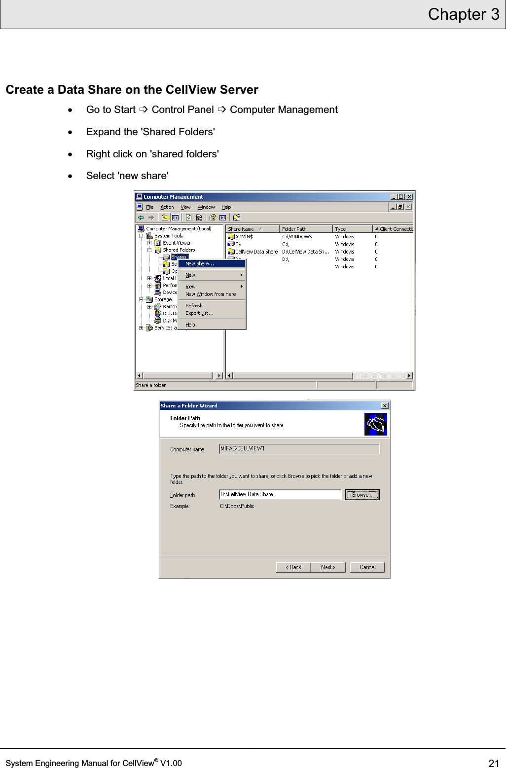 Chapter 3  System Engineering Manual for CellView© V1.00 21  Create a Data Share on the CellView Server x Go to Start ߭ Control Panel ߭ Computer Management x  Expand the &apos;Shared Folders&apos; x  Right click on &apos;shared folders&apos; x  Select &apos;new share&apos;    