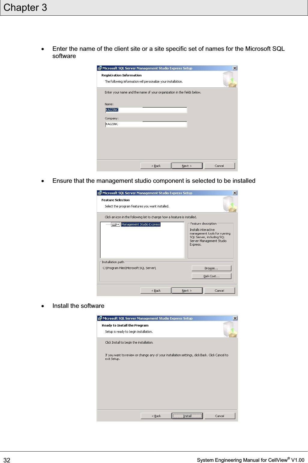 Chapter 3  32  System Engineering Manual for CellView© V1.00  x  Enter the name of the client site or a site specific set of names for the Microsoft SQL software  x  Ensure that the management studio component is selected to be installed  x  Install the software   