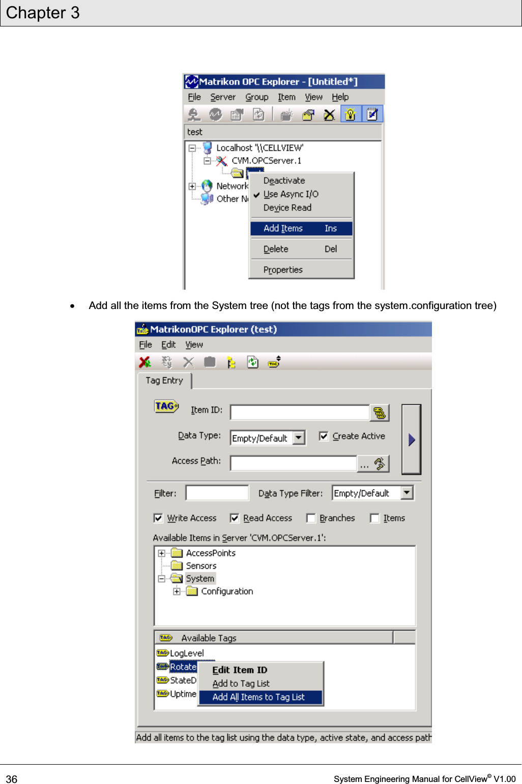 Chapter 3  36  System Engineering Manual for CellView© V1.00   x  Add all the items from the System tree (not the tags from the system.configuration tree)  