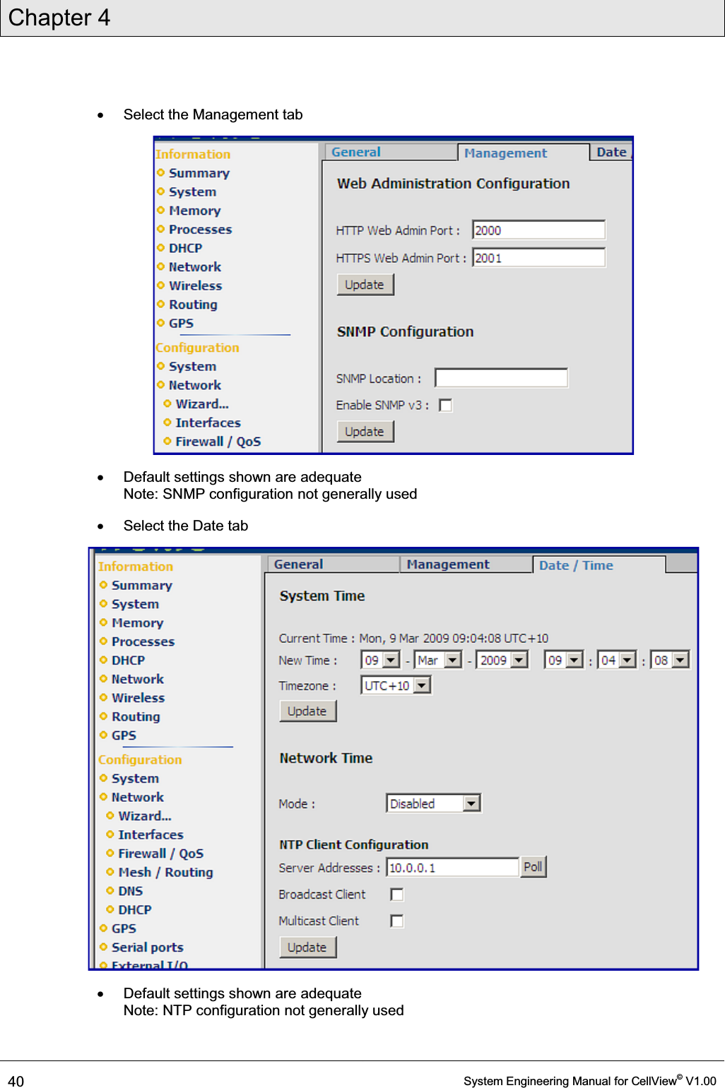 Chapter 4  40  System Engineering Manual for CellView© V1.00  x  Select the Management tab  x  Default settings shown are adequate  Note: SNMP configuration not generally used x  Select the Date tab  x  Default settings shown are adequate  Note: NTP configuration not generally used  