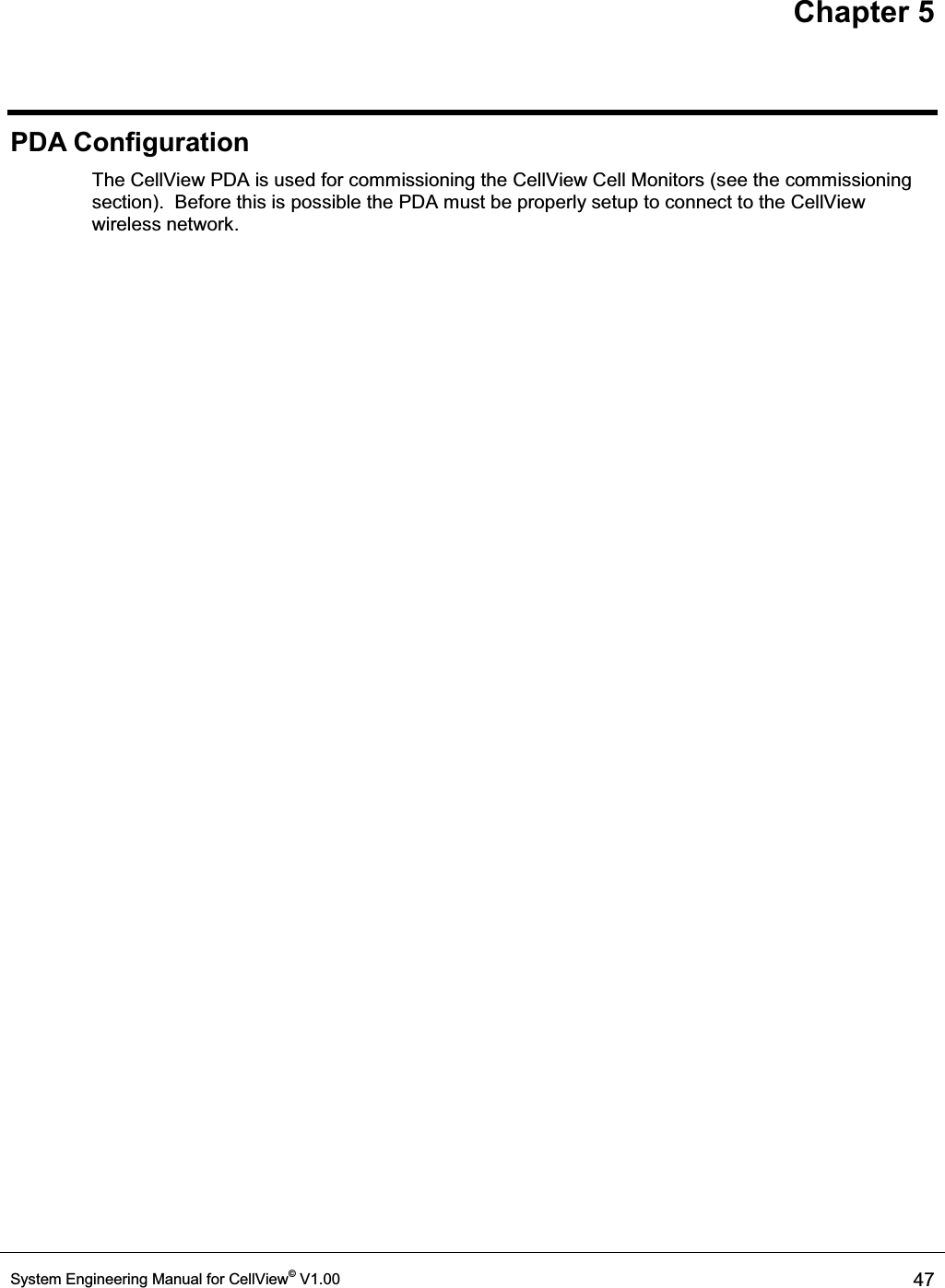 Chapter 5 System Engineering Manual for CellView© V1.00  47  PDA Configuration The CellView PDA is used for commissioning the CellView Cell Monitors (see the commissioning section).  Before this is possible the PDA must be properly setup to connect to the CellView wireless network. 