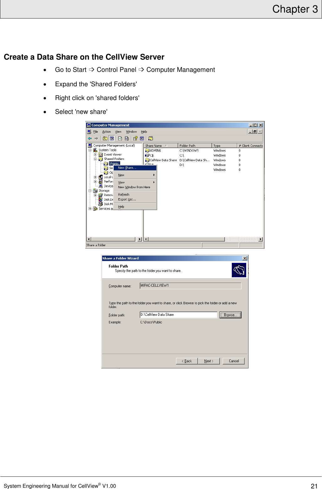 Chapter 3  System Engineering Manual for CellView© V1.00 21  Create a Data Share on the CellView Server   Go to Start ➩ Control Panel ➩ Computer Management   Expand the &apos;Shared Folders&apos;   Right click on &apos;shared folders&apos;   Select &apos;new share&apos;    