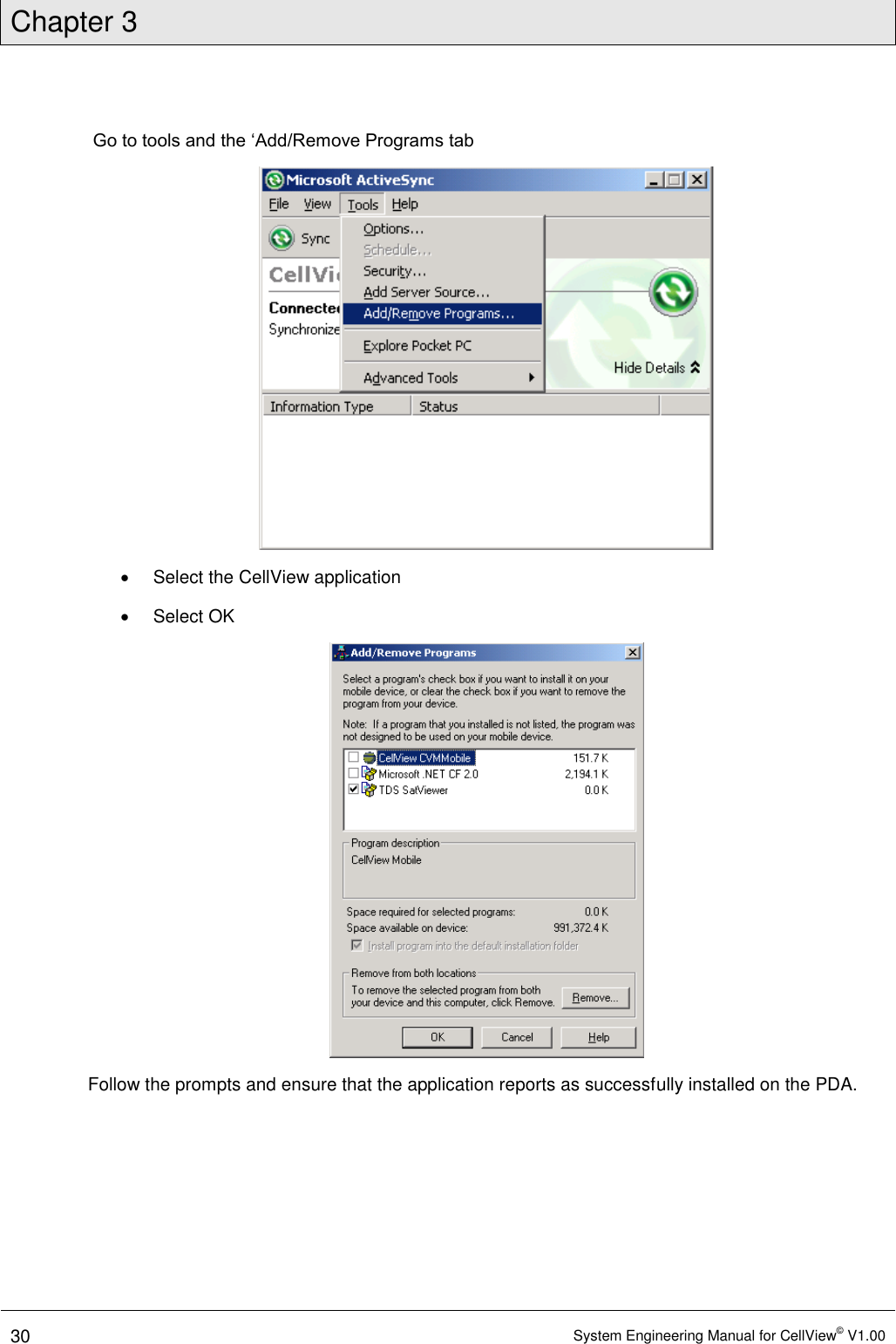 Chapter 3  30 System Engineering Manual for CellView© V1.00   Go to tools and the ‘Add/Remove Programs tab    Select the CellView application   Select OK  Follow the prompts and ensure that the application reports as successfully installed on the PDA. 