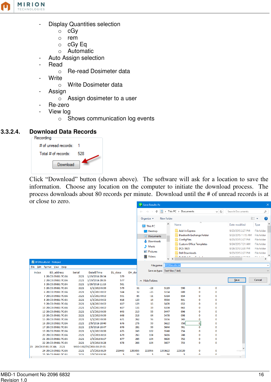   MBD-1 Document No 2096 6832    16 Revision 1.0  -  Display Quantities selection o  cGy o  rem o  cGy Eq o  Automatic -  Auto Assign selection -  Read o Re-read Dosimeter data -  Write o  Write Dosimeter data -  Assign o  Assign dosimeter to a user -  Re-zero -  View log o  Shows communication log events  3.3.2.4.  Download Data Records       Click “Download” button (shown  above).  The software will ask  for  a location to save the information.  Choose any location on the computer to initiate the download process.  The process downloads about 80 records per minute.  Download until the # of unread records is at or close to zero.                           