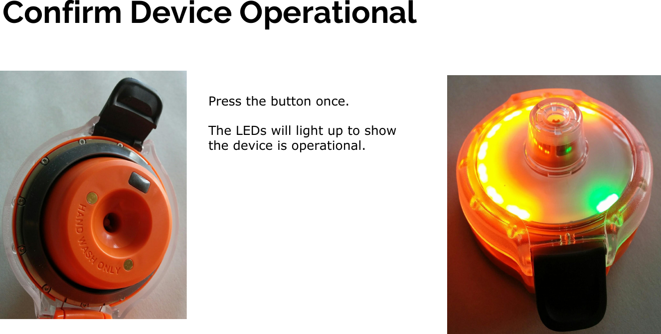 Confirm Device OperationalPress the button once.The LEDs will light up to show the device is operational.