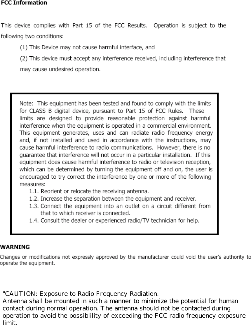 GGGGGGGGGGG&quot;CAUTION: Exposure to Radio Frequency Radiation. Antenna shall be mounted in such a manner to minimize the potential for human contact during normal operation. The antenna should not be contacted during operation to avoid the possiblility of exceeding the FCC radio frequency exposure limit.