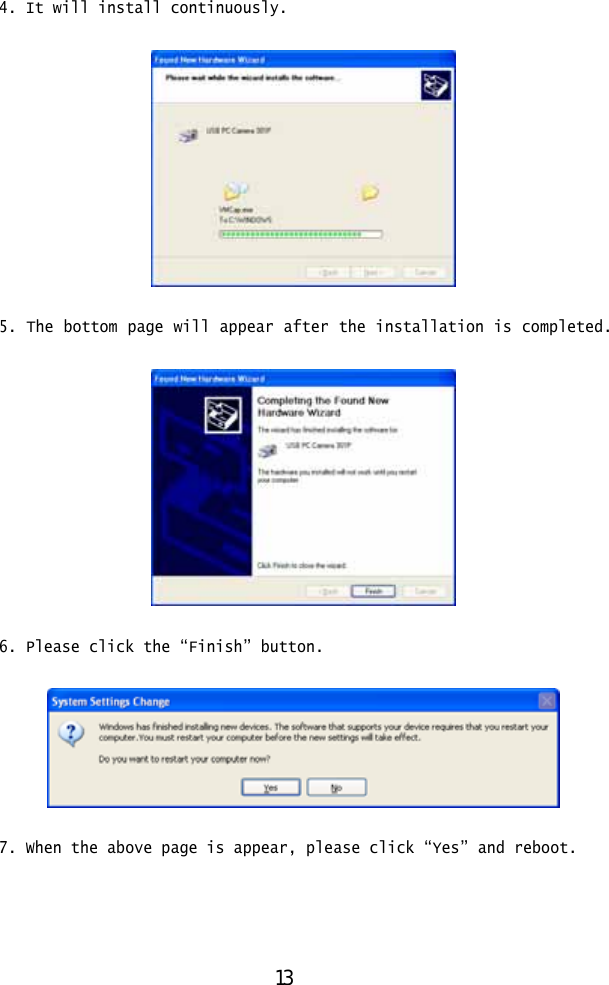  4. It will install continuously.    5. The bottom page will appear after the installation is completed.    6. Please click the “Finish” button.    7. When the above page is appear, please click “Yes” and reboot.    13 