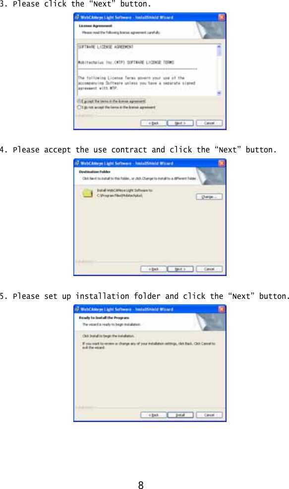  3. Please click the “Next” button.   4. Please accept the use contract and click the “Next” button.   5. Please set up installation folder and click the “Next” button.      8 