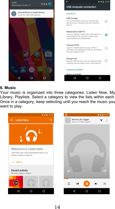 146. MusicYour music is organized into three categories: Listen Now, MyLibrary, Playlists. Select a category to view the lists within each.Once in a category, keep selecting until you reach the music youwant to play.
