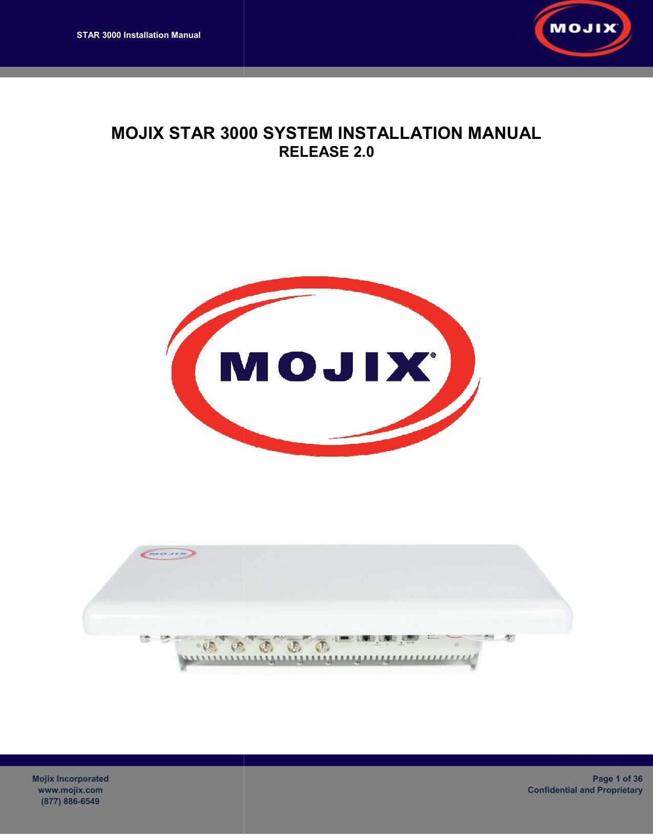 STAR 3000 Installation Manual       Mojix Incorporated www.mojix.com (877) 886-6549  MOJIX STAR 3000 SYSTEM          000 SYSTEM INSTALLATION MANUALRELEASE 2.0    Page 1 of 36 Confidential and Proprietary MANUAL   