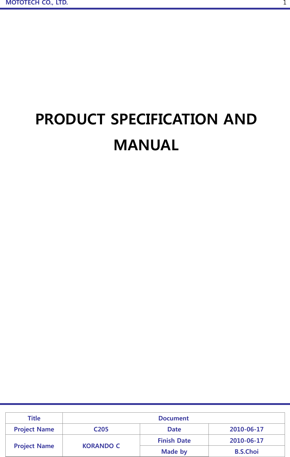 MOTOTECH CO., LTD.   Title  Document Project Name  C205  Date  2010-06-17 Project Name  KORANDO C  Finish Date  2010-06-17 Made by  B.S.Choi  1       PRODUCT SPECIFICATION AND MANUAL               