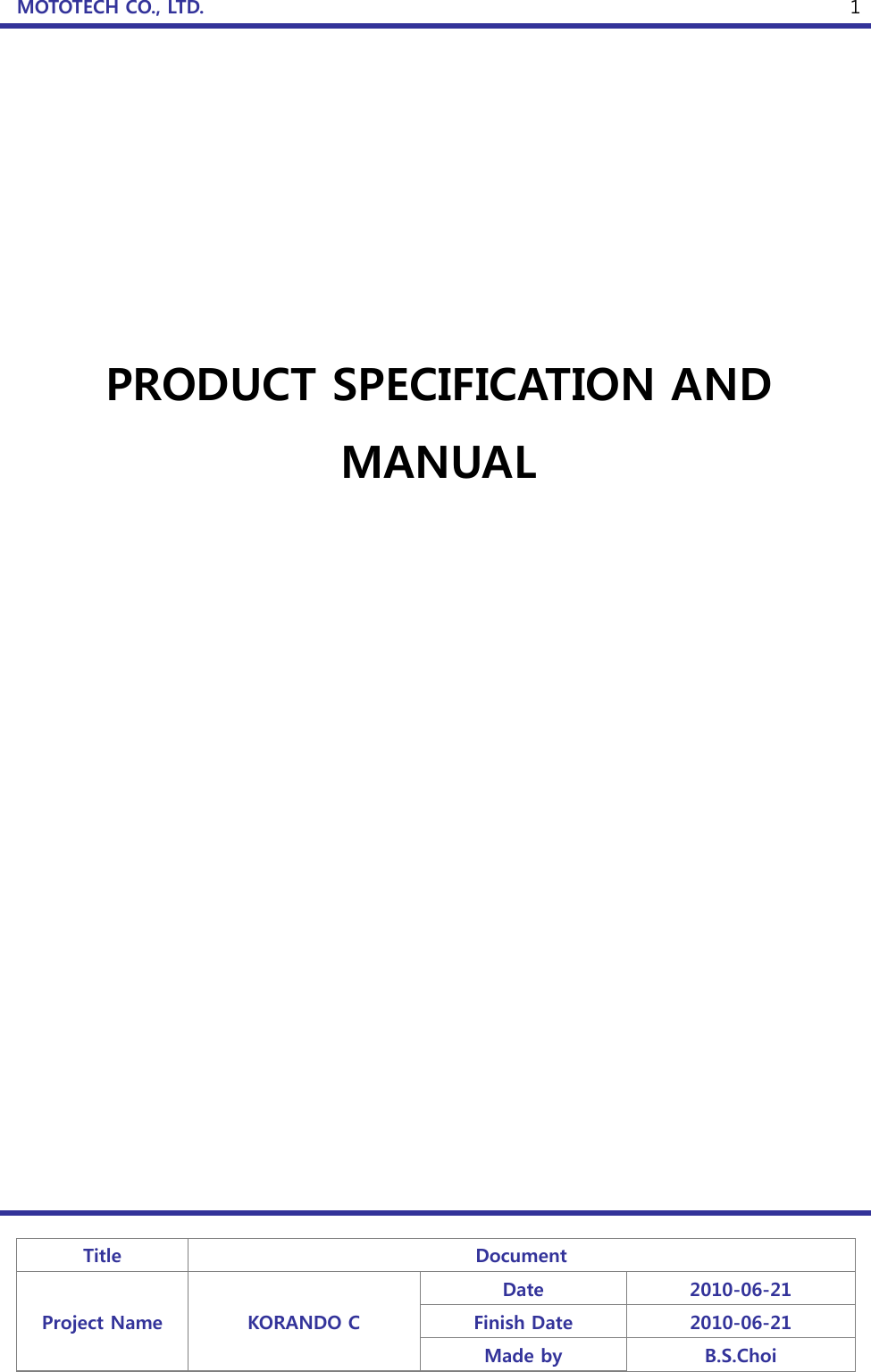 MOTOTECH CO., LTD.   Title  Document Project Name  KORANDO C Date  2010-06-21 Finish Date  2010-06-21 Made by  B.S.Choi  1        PRODUCT SPECIFICATION AND MANUAL                 