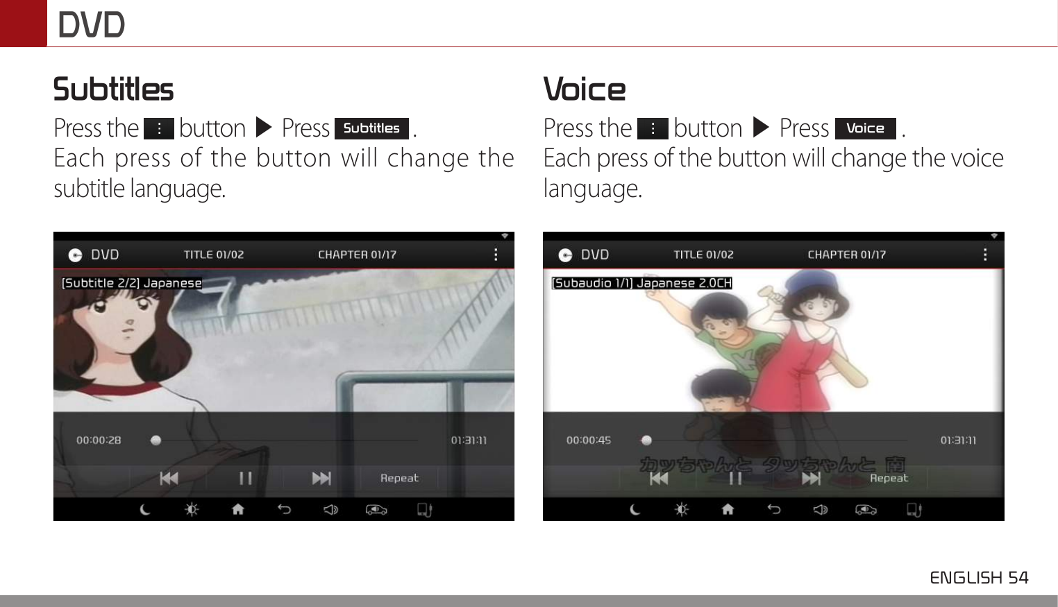 DVD ENGLISH 54 SubtitlesPress the   button ▶ Press Subtitles .Each press of the button will change the subtitle language.VoicePress the   button ▶ Press Voice .Each press of the button will change the voice language.