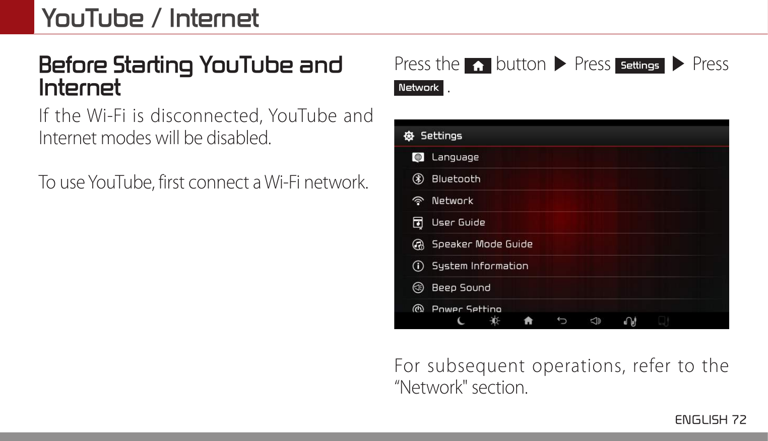 YouTube / Internet ENGLISH 72 Before Starting YouTube and Internet If the Wi-Fi is disconnected, YouTube and Internet modes will be disabled.To use YouTube, first connect a Wi-Fi network.Press the   button ▶ Press Settings ▶ Press Network .For subsequent operations, refer to the “Network&quot; section.