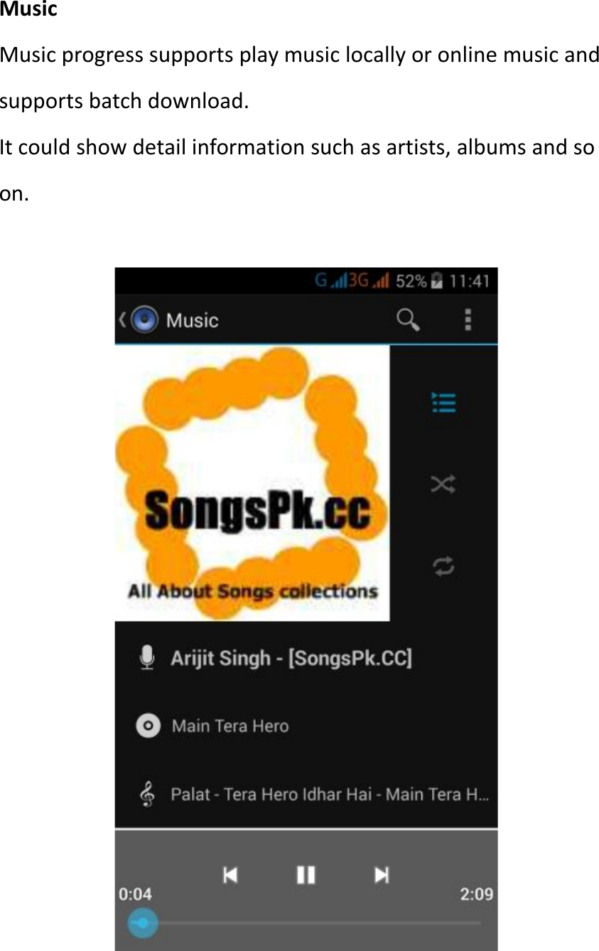 MusicMusic progress supports play music locally or online music andsupports batch download.It could show detail information such as artists, albums and soon.