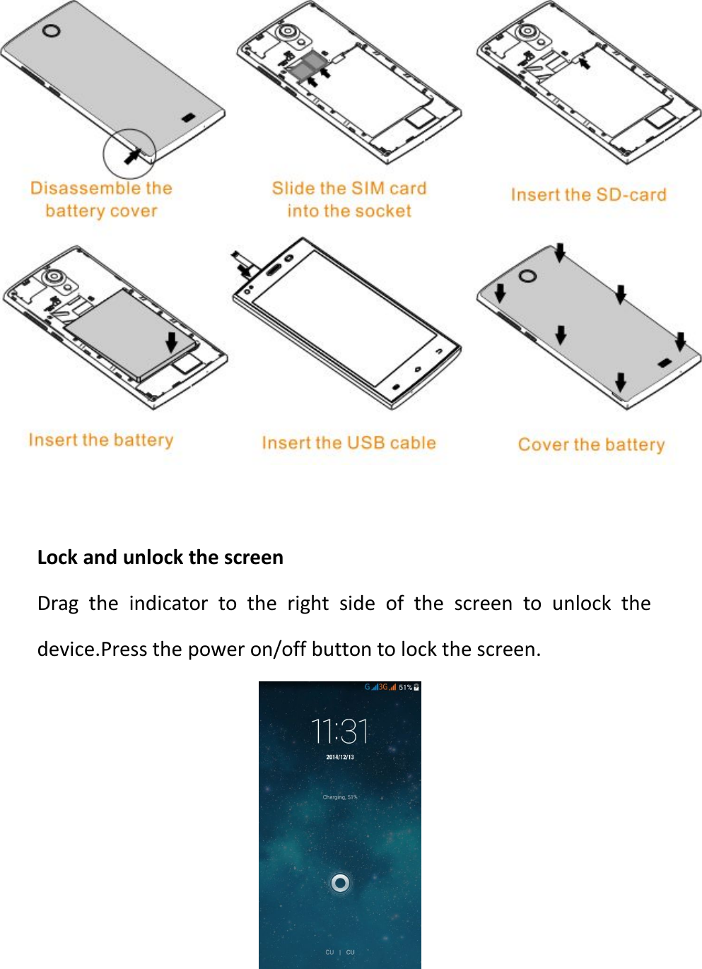 Lock and unlock the screenDrag the indicator to the right side of the screen to unlock thedevice.Press the power on/off button to lock the screen.