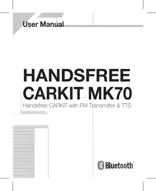 HANDSFREECARKIT MK70Handsfree CARKIT with FM Transmitter &amp; TTS User Manual