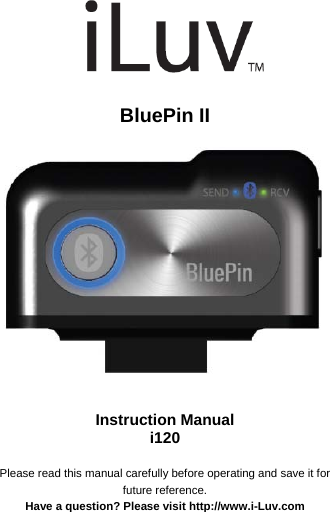          BluePin II    Instruction Manual i120  Please read this manual carefully before operating and save it for future reference. Have a question? Please visit http://www.i-Luv.com 