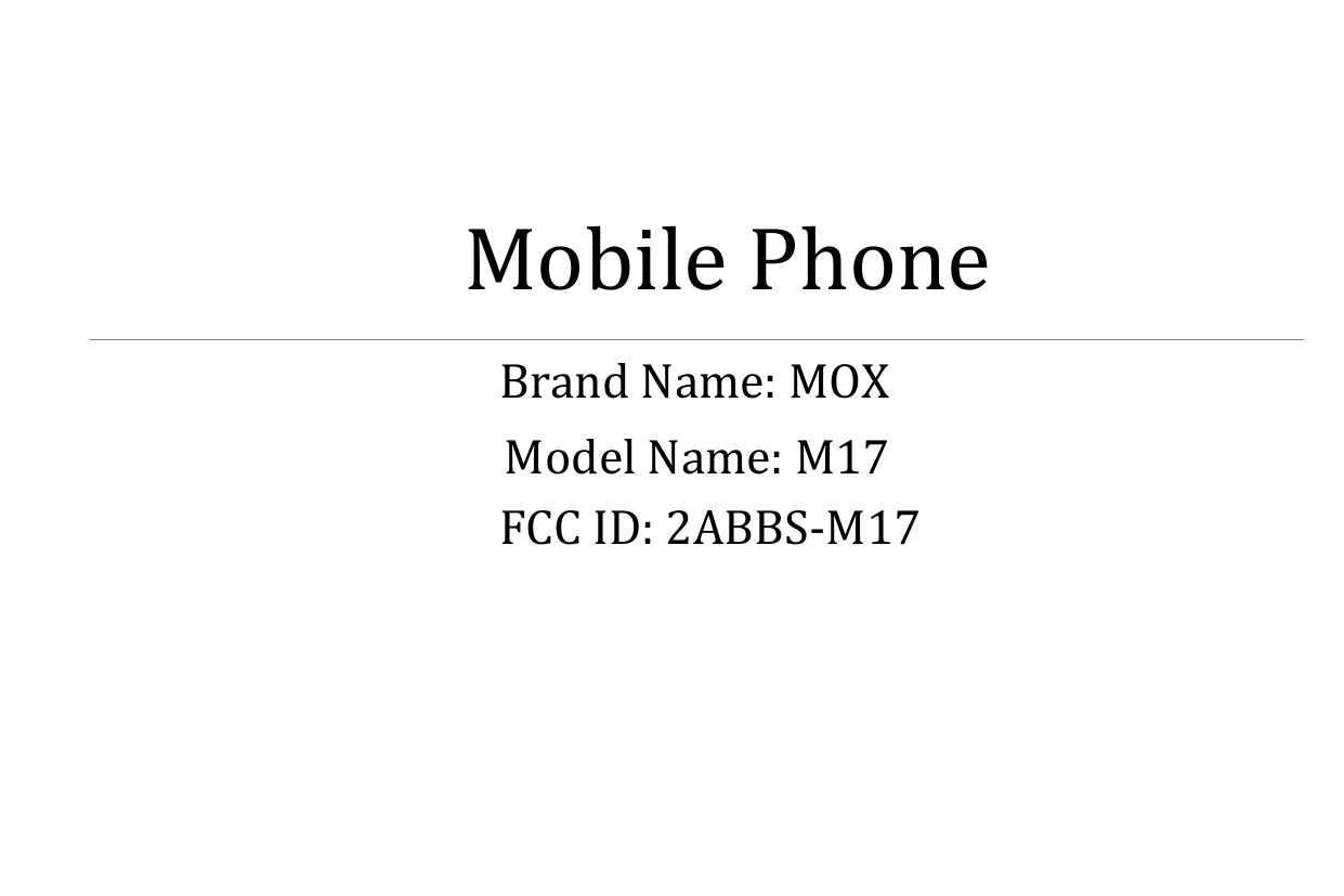     Mobile Phone Brand Name: MOX Model Name: M17 FCC ID: 2ABBS-M17    
