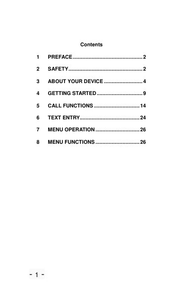 - 1 - Contents 1 PREFACE ................................................. 2 2 SAFETY .................................................... 2 3 ABOUT YOUR DEVICE ........................... 4 4 GETTING STARTED ................................ 9 5 CALL FUNCTIONS ................................ 14 6 TEXT ENTRY.......................................... 24 7 MENU OPERATION ............................... 26 8 MENU FUNCTIONS ............................... 26 
